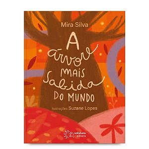 A ÁRVORE MAIS SABIDA DO MUNDO - AUTOR(A): SILVA, MIRA