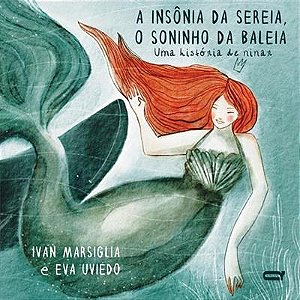 A INSÔNIA DA SEREIA, O SONINHO DA BALEIA - AUTOR(A): MARSIGLIA, IVAN