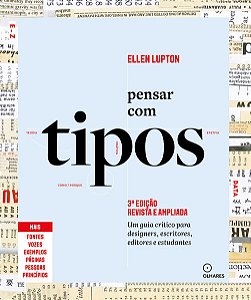 PENSAR COM TIPOS, 3ª EDIÇÃO REVISTA E AMPLIADA - AUTOR(A): LUPTON, ELLEN