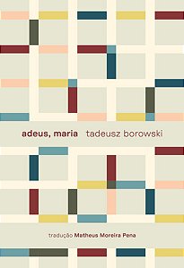 ADEUS, MARIA E OUTROS CONTOS - AUTOR(A): BOROWSKI, TADEUSZ