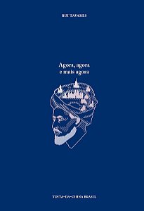 AGORA, AGORA E MAIS AGORA - AUTOR(A): TAVARES, RUI