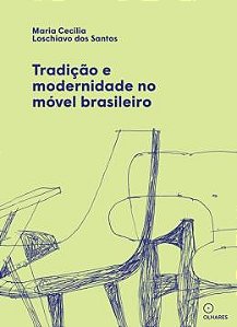 TRADIÇÃO E MODERNIDADE NO MÓVEL BRASILEIRO - AUTOR(A): LOSCHIAVO DOS SANTOS, MARIA CECILIA