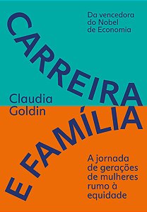 CARREIRA E FAMÍLIA - AUTOR(A): GOLDIN, CLAUDIA