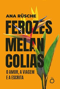 FEROZES MELANCOLIAS - AUTOR(A): RÜSCHE, ANA