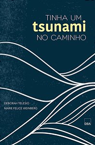 TINHA UM TSUNAMI NO CAMINHO - AUTOR(A): TELESIO, DEBORAH