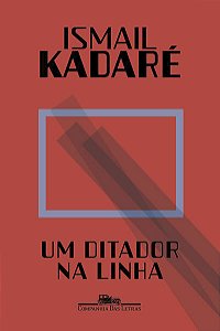 UM DITADOR NA LINHA - AUTOR(A): KADARÉ, ISMAIL