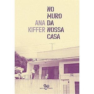 NO MURO DA NOSSA CASA - AUTOR(A): KIFFER, ANA