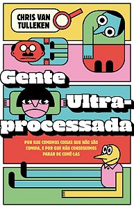 GENTE ULTRAPROCESSADA - AUTOR(A): TULLEKEN, CHRIS VAN