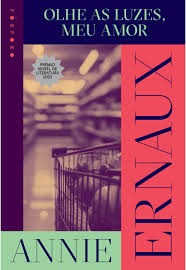OLHE AS LUZES, MEU AMOR - AUTOR(A): ERNAUX, ANNIE