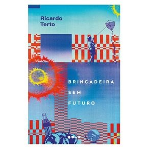 BRINCADEIRA SEM FUTURO - AUTOR(A): TERTO, RICARDO