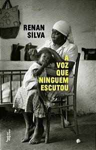 A VOZ QUE NINGUÉM ESCUTOU - AUTOR(A): SILVA, RENÁN