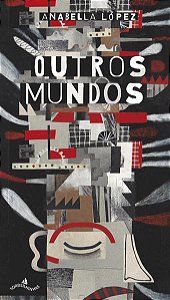 OUTROS MUNDOS - AUTOR(A): LOPEZ, ANABELLA