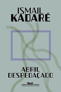 ABRIL DESPEDAÇADO (NOVA EDIÇÃO) - AUTOR(A): KADARÉ, ISMAIL