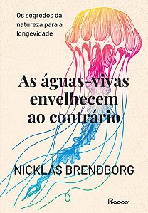 AS ÁGUAS-VIVAS ENVELHECEM AO CONTRÁRIO - AUTOR(A): BRENDBORG, NICKLAS