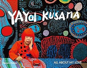 YAYOI KUSAMA - ALL ABOUT MY LOVE - AUTOR(A): KUSAMA, YAYOI