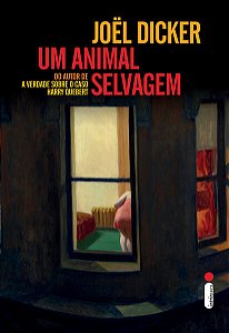 UM ANIMAL SELVAGEM - AUTOR(A): DICKER, JOËL