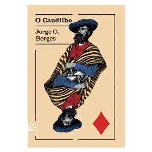O CAUDILHO - AUTOR(A): BORGES, JORGE GUILLERMO