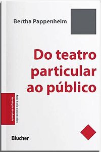 DO TEATRO PARTICULAR AO PÚBLICO - AUTOR(A): PAPPENHEIM, BERTHA