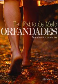 ORFANDADES - O DESTINO DAS AUSÊNCIAS - AUTOR(A): MELO, FABIO DE