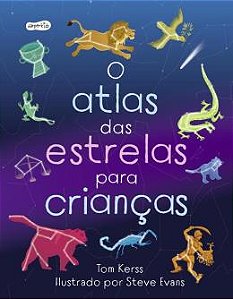 O ATLAS DAS ESTRELAS PARA CRIANÇAS - AUTOR(A): KERSS, TOM