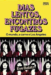 DIAS LENTOS, ENCONTROS FUGAZES - AUTOR(A): BABITZ, EVE