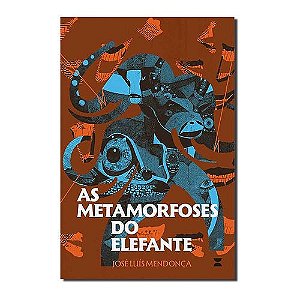 AS METAMORFOSES DO ELEFANTE - AUTOR(A): MENDONÇA, JOSÉ LUÍS