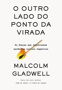 O OUTRO LADO DO PONTO DA VIRADA - AUTOR(A): GLADWELL, MALCOLM