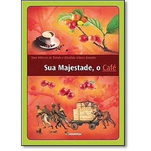 SUA MAJESTADE, O CAFÉ - AUTOR(A): TOLEDO, VERA LÚCIA VILHENA DE