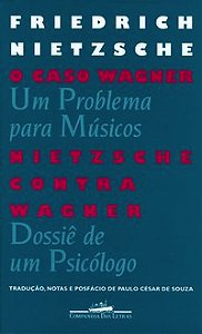 O CASO WAGNER / NIETZSCHE CONTRA WAGNER