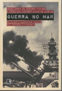 GUERRA NO MAR: BATALHAS E CAMPANHAS NAVAIS QUE MUDARAM A HISTÓRIA