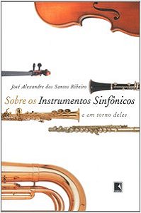 SOBRE OS INSTRUMENTOS SINFÔNICOS E EM TORNO DELES