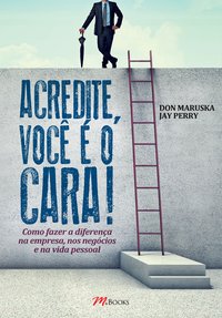 ACREDITE, VOCÊ É O CARA!