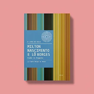 O LIVRO DO DISCO - MILTON NASCIMENTO E LÔ BORGES - PAULO THIAGO DE MELLO