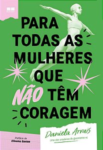 Para todas as mulheres que não têm coragem - Dani Arrais