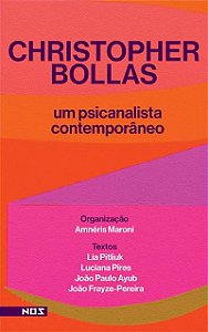 Cristopher Bollas - um psicanalista contemporâneo. Org. Amneris Maroni