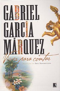 VIVER PARA CONTAR - AUTOR(A): GARCÍA MÁRQUEZ, GABRIEL