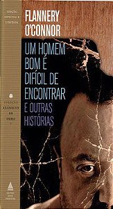 UM HOMEM BOM É DIFÍCIL DE ENCONTRAR E OUTRAS HISTÓRIAS - O CONNOR, FLANNERY