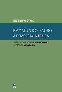A DEMOCRACIA TRAÍDA - AUTOR(A): FAORO, RAYMUNDO