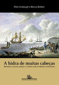 A HIDRA DE MUITAS CABEÇAS - LINEBAUGH, PETER