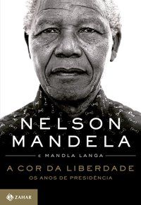 A COR DA LIBERDADE - MANDELA, NELSON