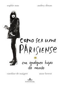 COMO SER UMA PARISIENSE - AUTOR(A): BEREST, ANNE