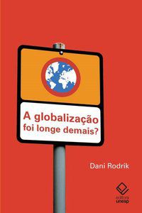 A GLOBALIZAÇÃO FOI LONGE DEMAIS? - RODRIK, DANI
