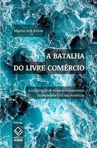A BATALHA DO LIVRE COMÉRCIO - BULOW, MARISA VON