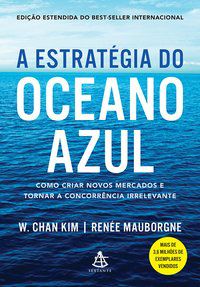 A ESTRATÉGIA DO OCEANO AZUL - KIM, W. CHAN