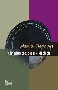 ADMINISTRAÇÃO, PODER E IDEOLOGIA - 3ª EDIÇÃO - TRAGTENBERG, MAURICIO