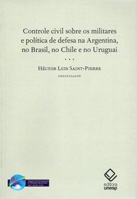 CONTROLE CIVIL SOBRE OS MILITARES E POLÍTICA DE DEFESA NA ARGENTINA, NO BRASIL, NO CHILE E NO URUGUA -
