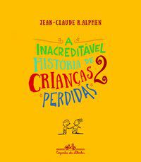 A INACREDITÁVEL HISTÓRIA DE 2 CRIANÇAS PERDIDAS - AUTOR(A): ALPHEN, JEAN-CLAUDE R.