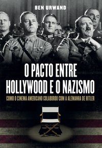 O PACTO ENTRE HOLLYWOOD E O NAZISMO - URWAND, BEN