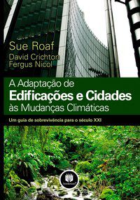 A ADAPTAÇÃO DE EDIFICAÇÕES E CIDADES ÀS MUDANÇAS - AUTOR(A): ROAF, SUE