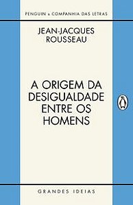 A ORIGEM DA DESIGUALDADE ENTRE OS HOMENS - AUTOR(A): ROUSSEAU, JEAN-JACQUES